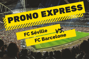 Prono express : FC Séville vs FC Barcelone