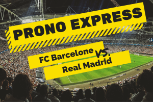 Prono Express : FC Barcelone vs Real Madrid