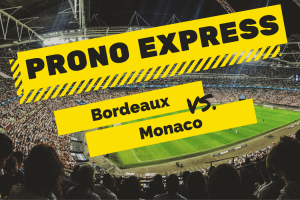 Prono Express : Bordeaux vs Monaco